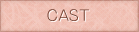 CAST